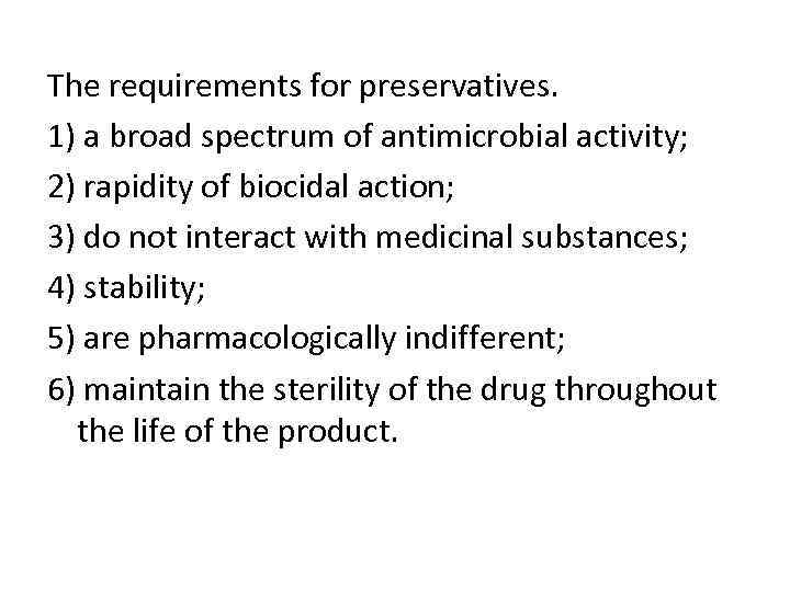 The requirements for preservatives. 1) a broad spectrum of antimicrobial activity; 2) rapidity of
