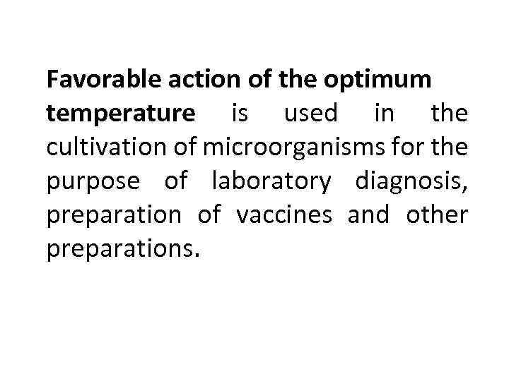 Favorable action of the optimum temperature is used in the cultivation of microorganisms for