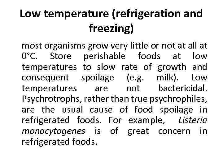 Low temperature (refrigeration and freezing) most organisms grow very little or not at all