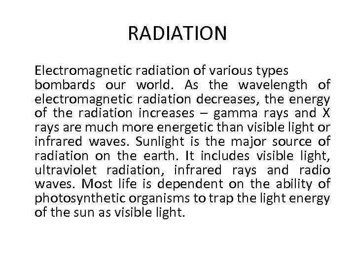 RADIATION Electromagnetic radiation of various types bombards our world. As the wavelength of electromagnetic
