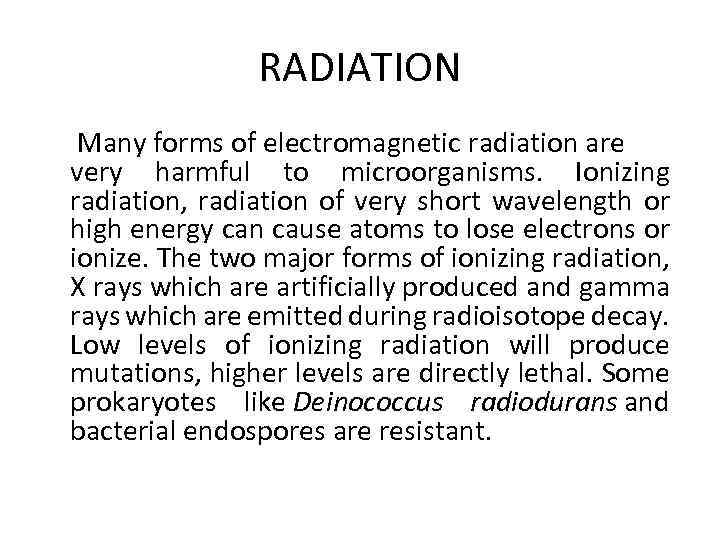 RADIATION Many forms of electromagnetic radiation are very harmful to microorganisms. Ionizing radiation, radiation