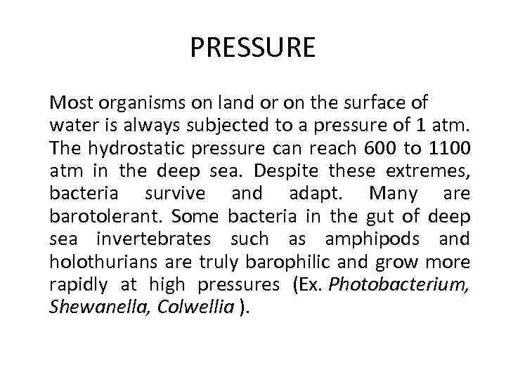 PRESSURE Most organisms on land or on the surface of water is always subjected