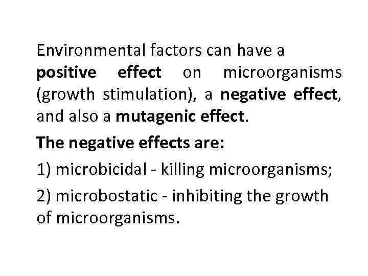 Environmental factors can have a positive effect on microorganisms (growth stimulation), a negative effect,