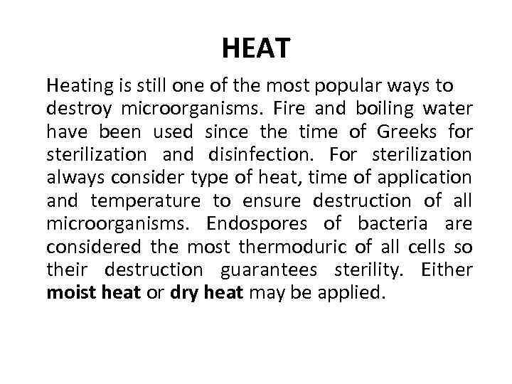 HEAT Heating is still one of the most popular ways to destroy microorganisms. Fire