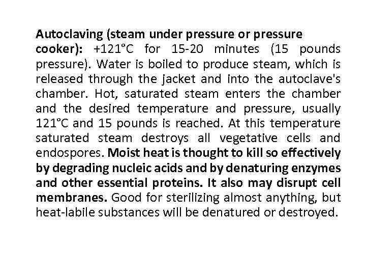 Autoclaving (steam under pressure or pressure cooker): +121°C for 15 -20 minutes (15 pounds