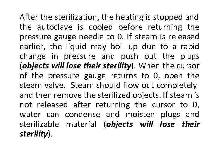 After the sterilization, the heating is stopped and the autoclave is cooled before returning