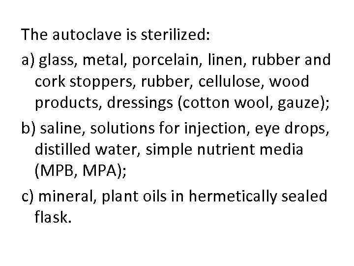 The autoclave is sterilized: a) glass, metal, porcelain, linen, rubber and cork stoppers, rubber,