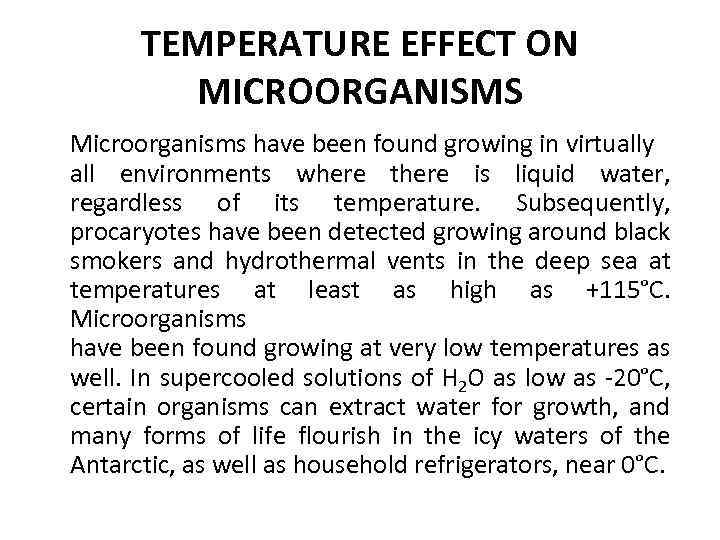 TEMPERATURE EFFECT ON MICROORGANISMS Microorganisms have been found growing in virtually all environments where