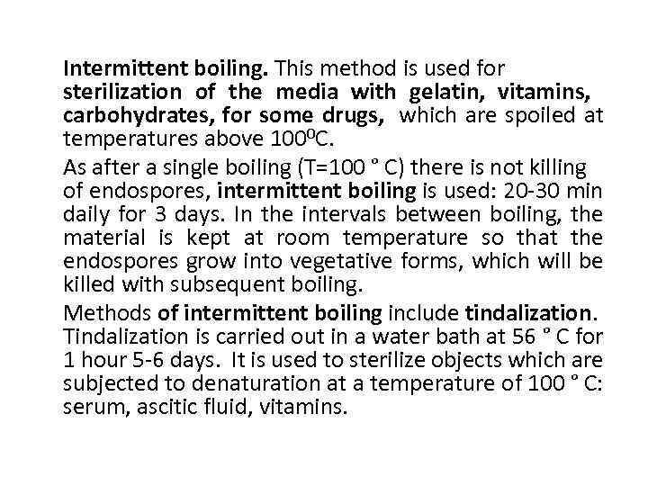 Intermittent boiling. This method is used for sterilization of the media with gelatin, vitamins,