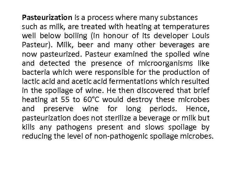 Pasteurization is a process where many substances such as milk, are treated with heating