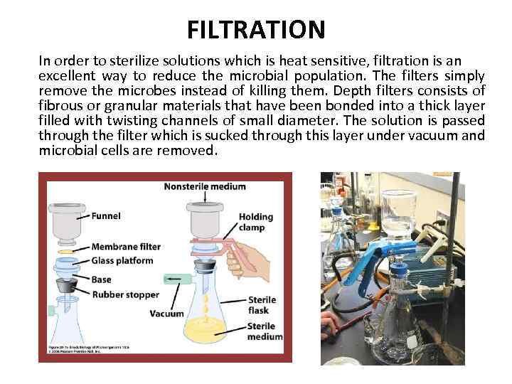 FILTRATION In order to sterilize solutions which is heat sensitive, filtration is an excellent
