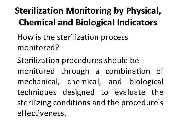 Sterilization Monitoring by Physical, Chemical and Biological Indicators How is the sterilization process monitored?