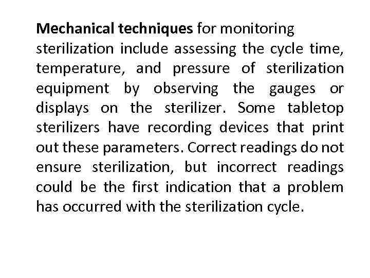 Mechanical techniques for monitoring sterilization include assessing the cycle time, temperature, and pressure of