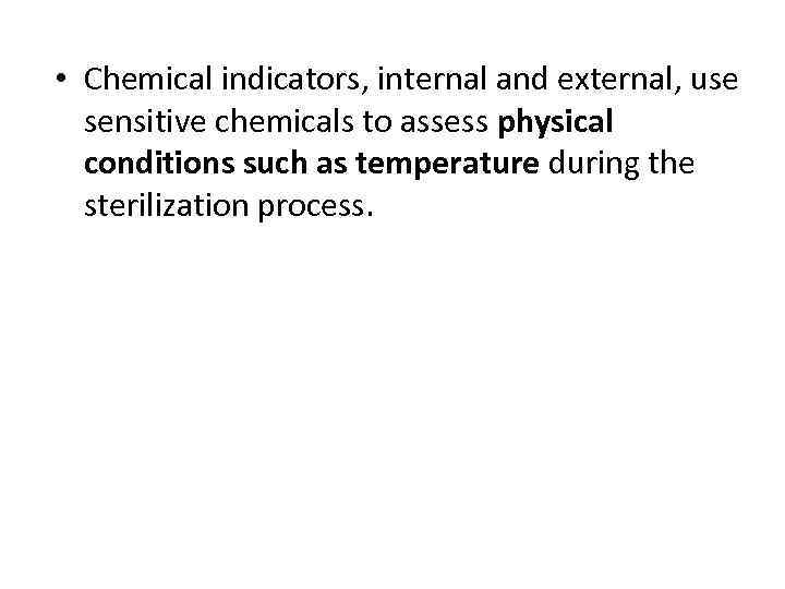  • Chemical indicators, internal and external, use sensitive chemicals to assess physical conditions