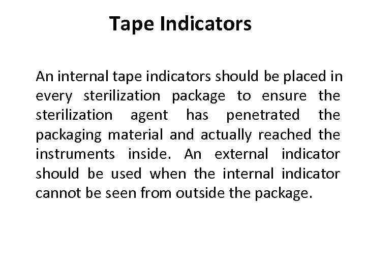 Tape Indicators An internal tape indicators should be placed in every sterilization package to