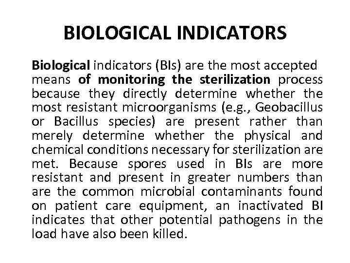 BIOLOGICAL INDICATORS Biological indicators (BIs) are the most accepted means of monitoring the sterilization