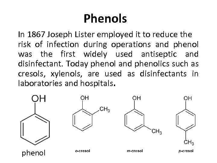Phenols In 1867 Joseph Lister employed it to reduce the risk of infection during