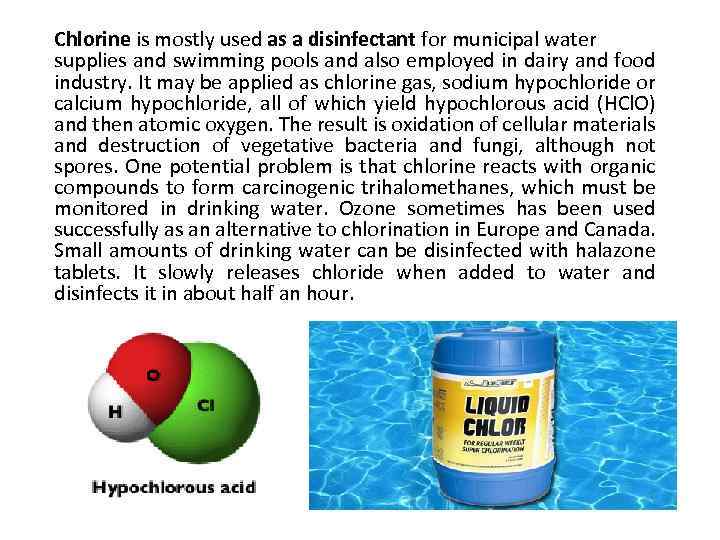 Chlorine is mostly used as a disinfectant for municipal water supplies and swimming pools
