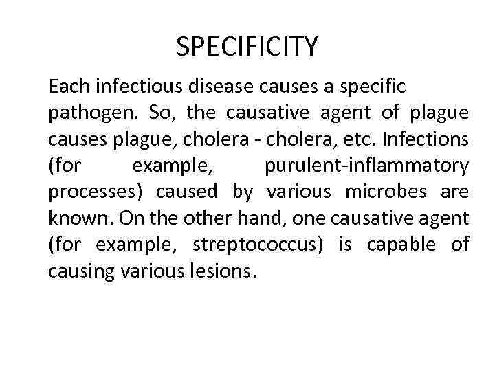 SPECIFICITY Each infectious disease causes a specific pathogen. So, the causative agent of plague