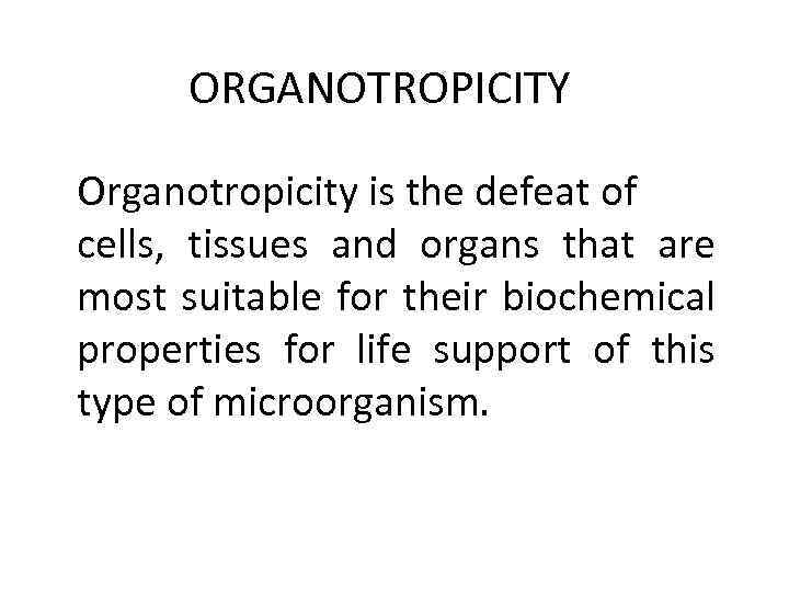 ORGANOTROPICITY Organotropicity is the defeat of cells, tissues and organs that are most suitable
