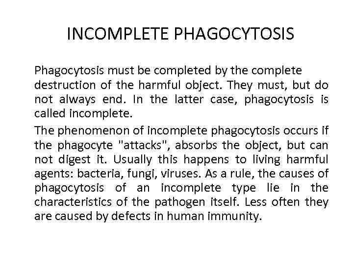 INCOMPLETE PHAGOCYTOSIS Phagocytosis must be completed by the complete destruction of the harmful object.