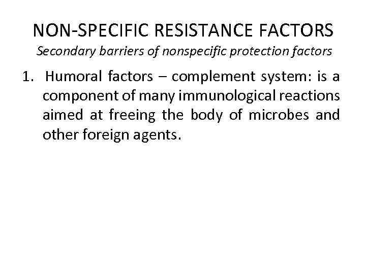 NON-SPECIFIC RESISTANCE FACTORS Secondary barriers of nonspecific protection factors 1. Humoral factors – complement
