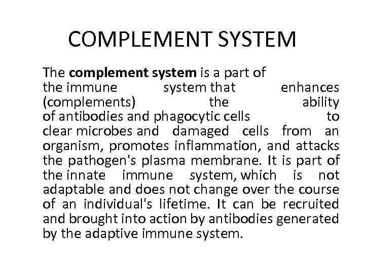 COMPLEMENT SYSTEM The complement system is a part of the immune system that enhances