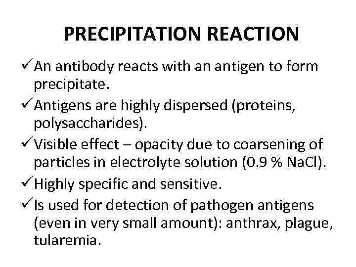 PRECIPITATION REACTION üAn antibody reacts with an antigen to form precipitate. üAntigens are highly