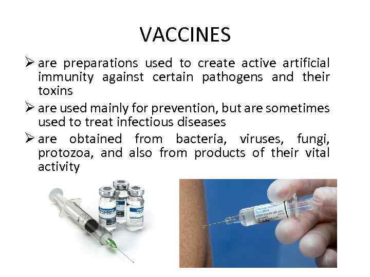 VACCINES Ø are preparations used to create active artificial immunity against certain pathogens and