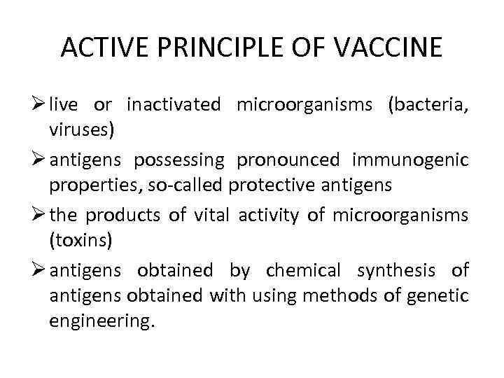 ACTIVE PRINCIPLE OF VACCINE Ø live or inactivated microorganisms (bacteria, viruses) Ø antigens possessing