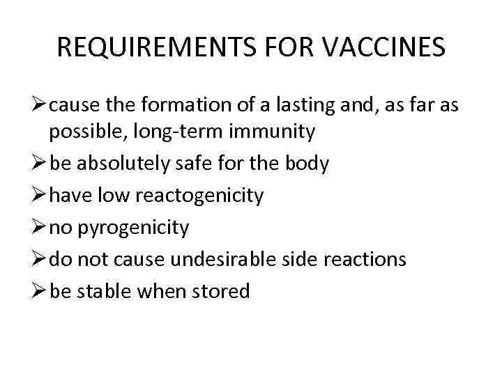 REQUIREMENTS FOR VACCINES Ø cause the formation of a lasting and, as far as