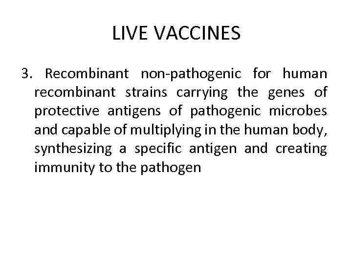 LIVE VACCINES 3. Recombinant non-pathogenic for human recombinant strains carrying the genes of protective