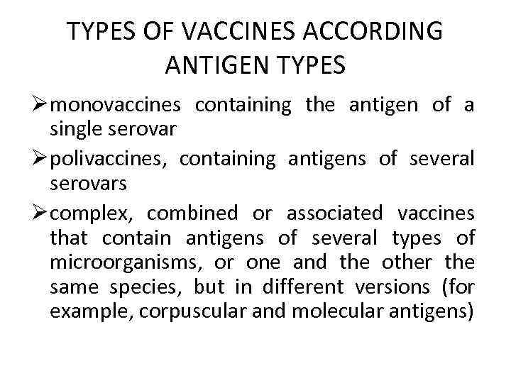 TYPES OF VACCINES ACCORDING ANTIGEN TYPES Ø monovaccines containing the antigen of a single
