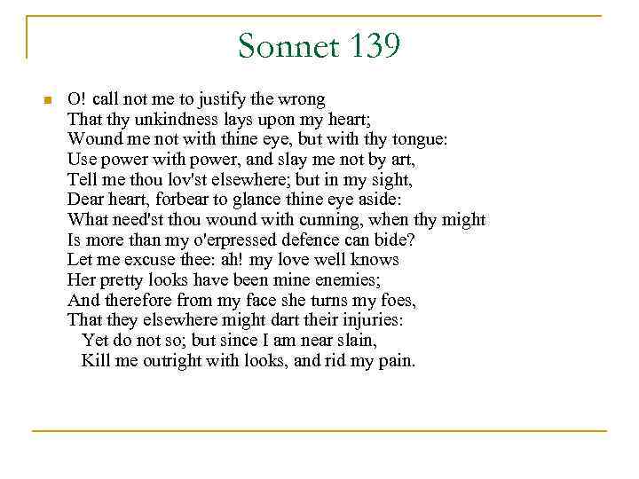 Sonnet 139 n O! call not me to justify the wrong That thy unkindness