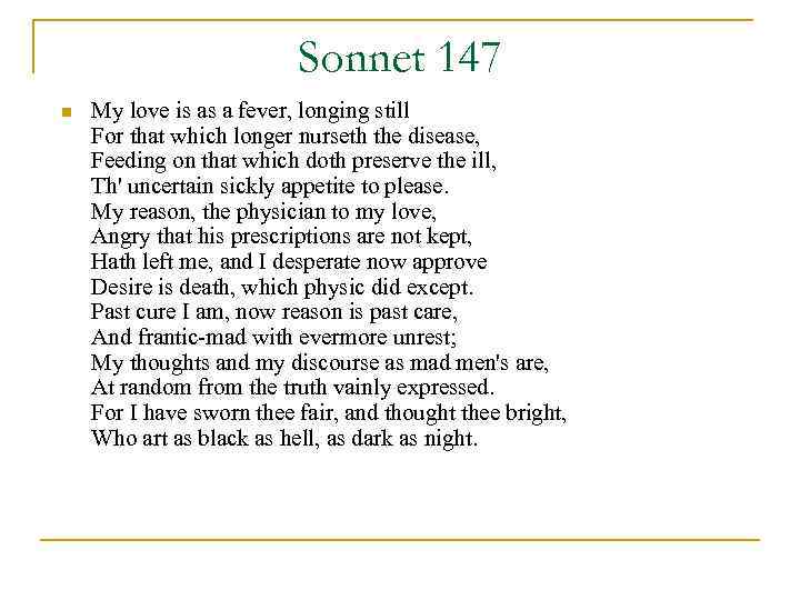 Sonnet 147 n My love is as a fever, longing still For that which