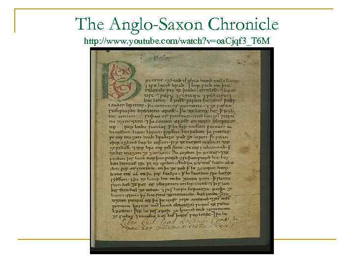 The Anglo-Saxon Chronicle http: //www. youtube. com/watch? v=oa. Cjqf 3_T 6 M 