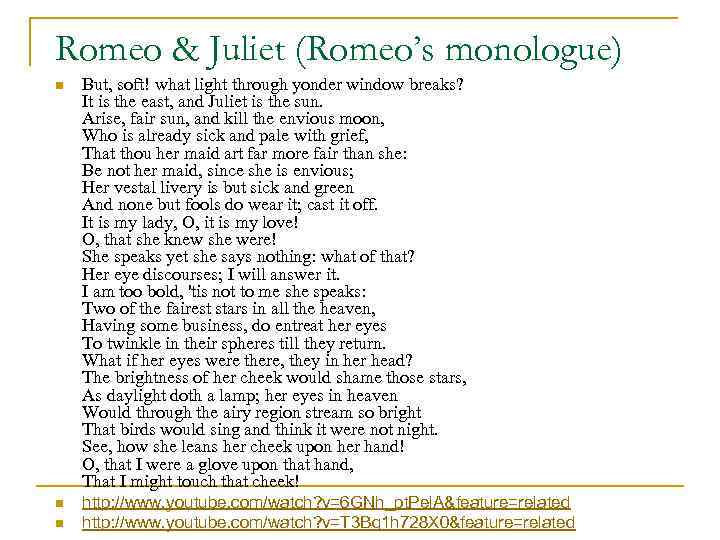 Romeo & Juliet (Romeo’s monologue) n But, soft! what light through yonder window breaks?