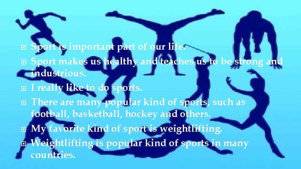  Sport is important part of our life. Sport makes us healthy and teaches