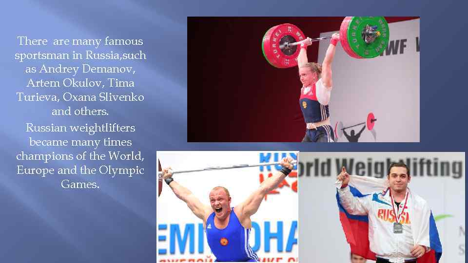 There are many famous sportsman in Russia, such as Andrey Demanov, Artem Okulov, Tima