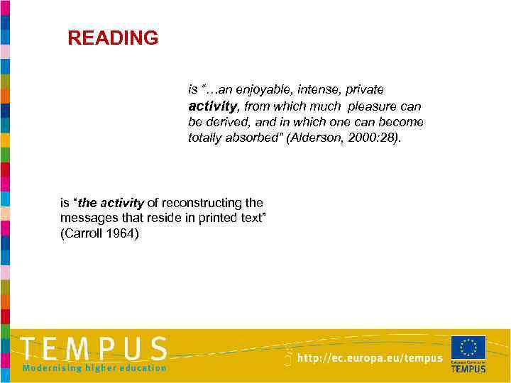 READING is “…an enjoyable, intense, private activity, from which much pleasure can be derived,