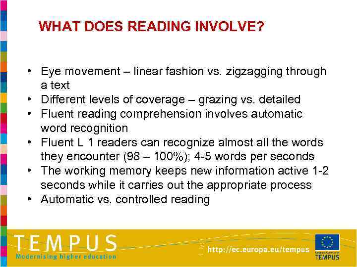 WHAT DOES READING INVOLVE? • Eye movement – linear fashion vs. zigzagging through a