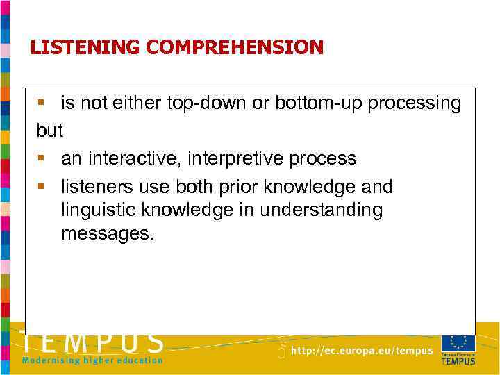 LISTENING COMPREHENSION § is not either top-down or bottom-up processing but § an interactive,