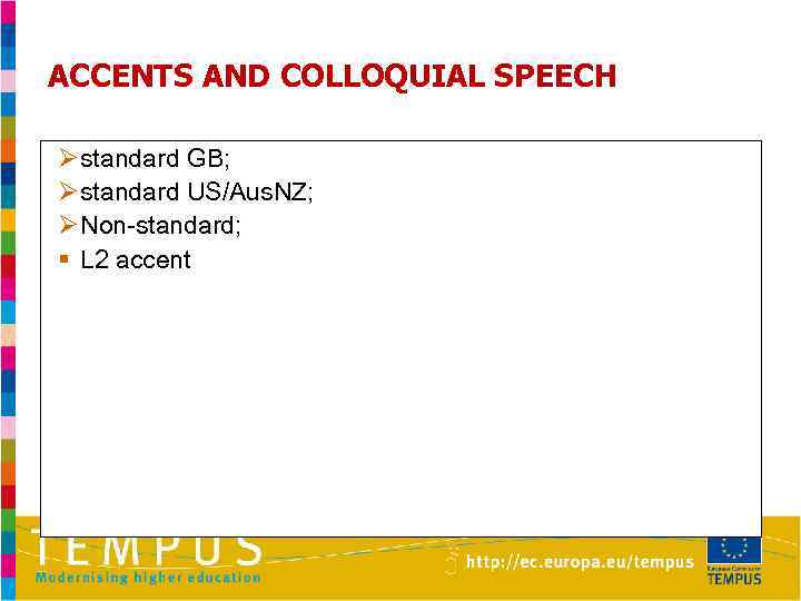 ACCENTS AND COLLOQUIAL SPEECH Ø standard GB; Ø standard US/Aus. NZ; Ø Non-standard; §