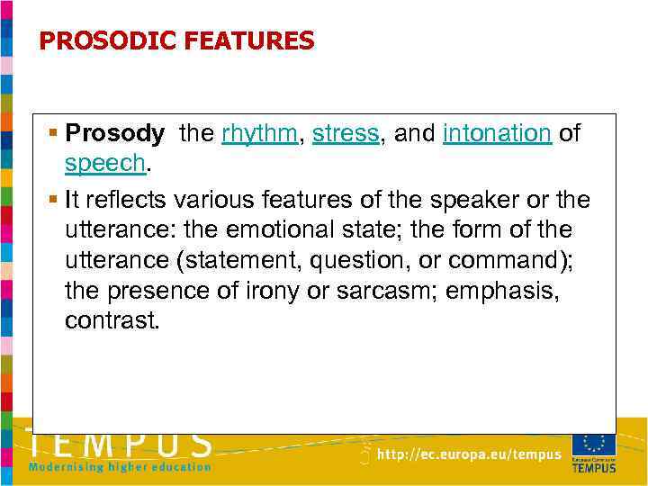 PROSODIC FEATURES § Prosody the rhythm, stress, and intonation of speech. § It reflects