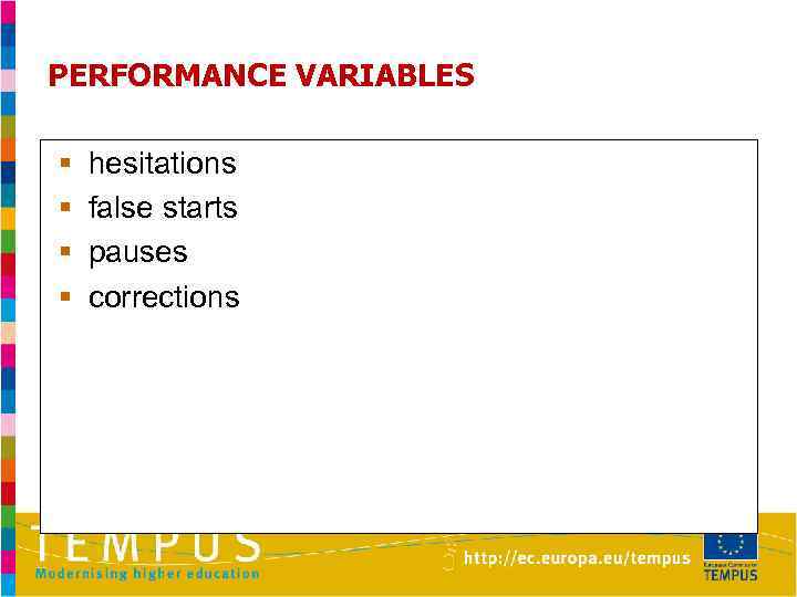 PERFORMANCE VARIABLES § hesitations § false starts § pauses § corrections 