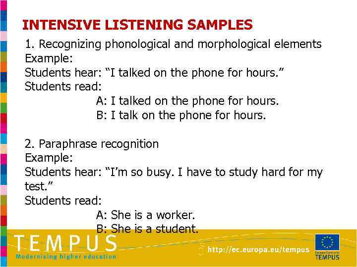 INTENSIVE LISTENING SAMPLES 1. Recognizing phonological and morphological elements Example: Students hear: “I talked