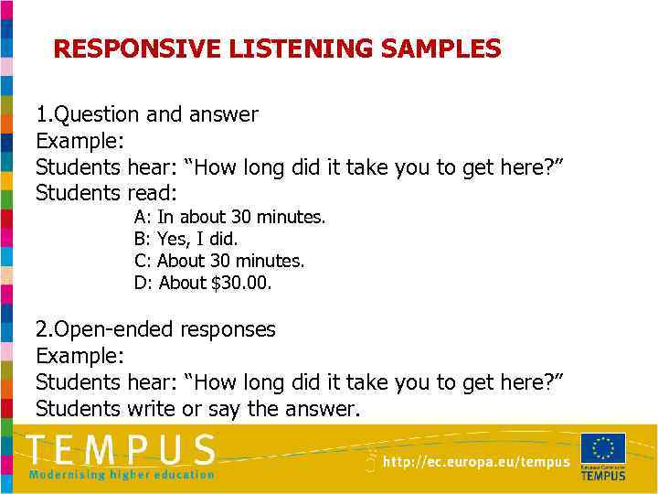 RESPONSIVE LISTENING SAMPLES 1. Question and answer Example: Students hear: “How long did it