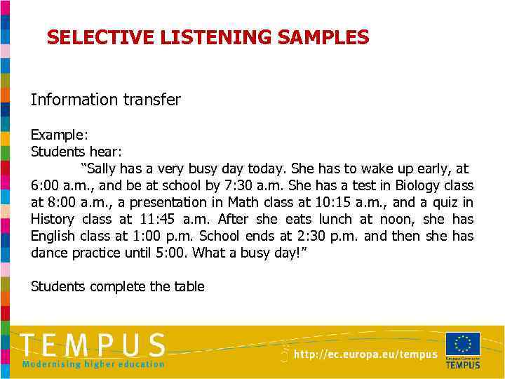 SELECTIVE LISTENING SAMPLES Information transfer Example: Students hear: “Sally has a very busy day