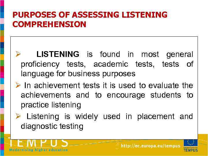 PURPOSES OF ASSESSING LISTENING COMPREHENSION Ø LISTENING is found in most general proficiency tests,