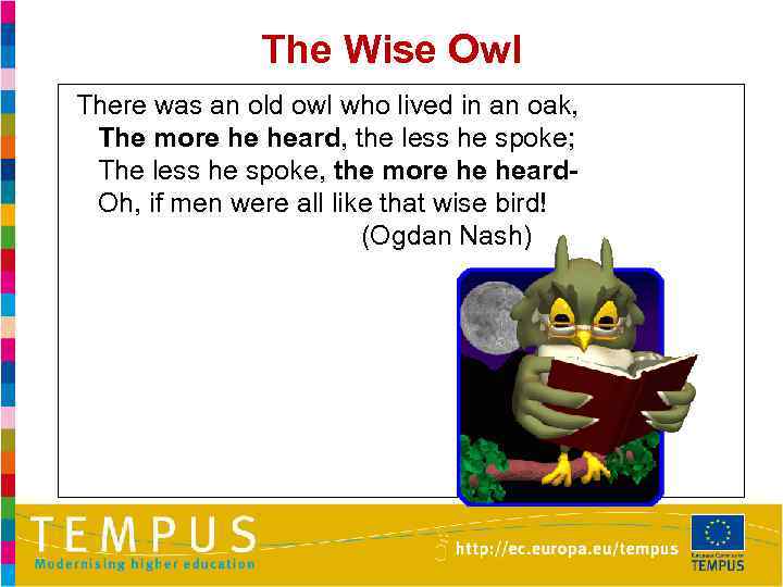 The Wise Owl There was an old owl who lived in an oak, The